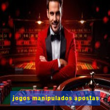 jogos manipulados apostas